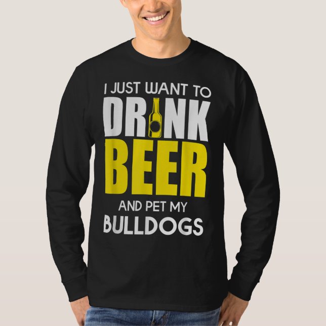 Camiseta Solo Quiero Beber Cerveza Y Mascota Mi Bulldog Gra (Anverso)