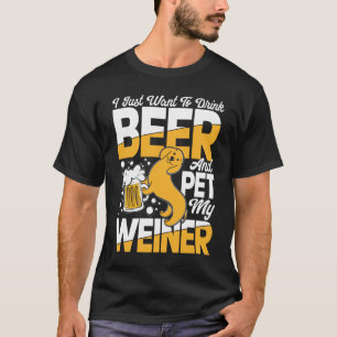 Camiseta Solo quiero beber cerveza y Mascota mi Weiner
