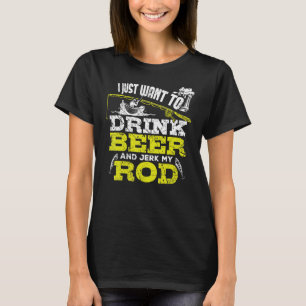 Camiseta Sólo Quiero Beber Cerveza Y Sacudir Mi Caña De Pes