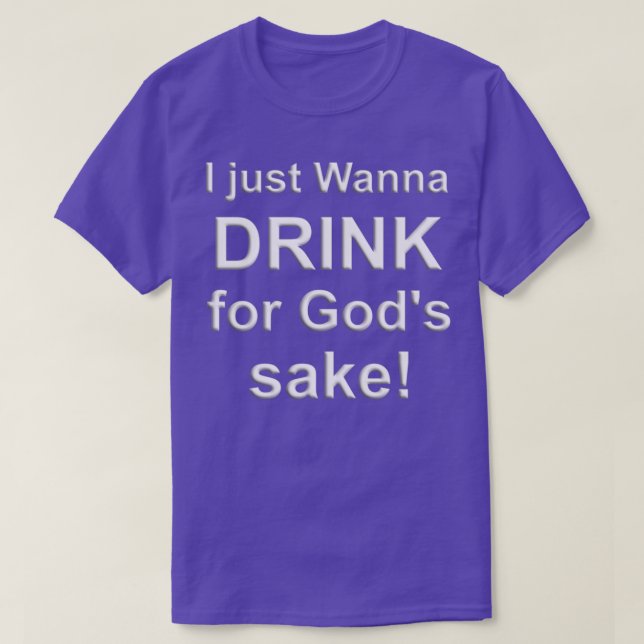 Camiseta SÓLO QUIERO BEBER PARA QUE DIOSx27 SEA BEBIDA EN C (Diseño del anverso)