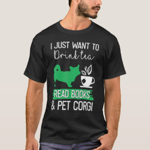 Camiseta Sólo Quiero Beber Té Leer Libros Y Acariciar Corgi