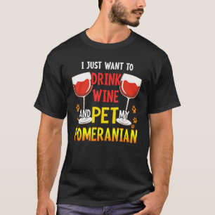 Camiseta Solo Quiero Beber Vino Acariciar A Mi Pomerania Di