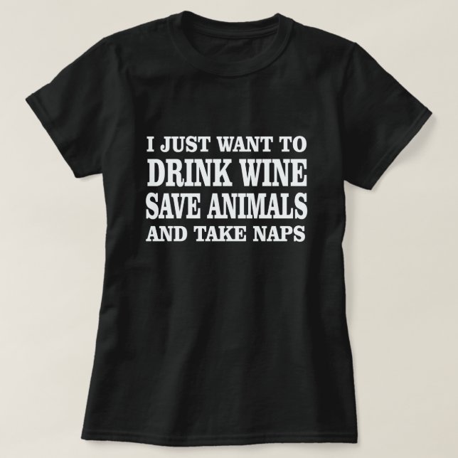 CAMISETA SÓLO QUIERO BEBER VINO SALVAR ANIMALES TOMAR NAVES (Diseño del anverso)