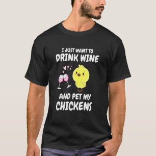 Camiseta Sólo Quiero Beber Vino Y Acariciar Mis Gallinas