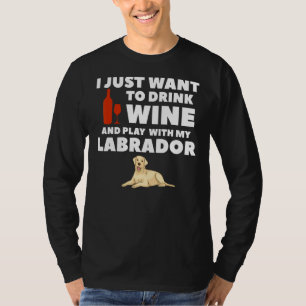 Camiseta Solo Quiero Beber Vino Y Jugar Con Mi Labrado