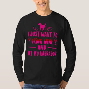 Camiseta Solo Quiero Beber Vino Y Mascota Mi Labrador Mag