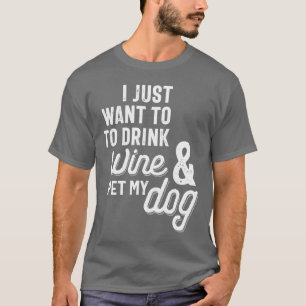 Camiseta Solo quiero beber vino y Mascota mi perro