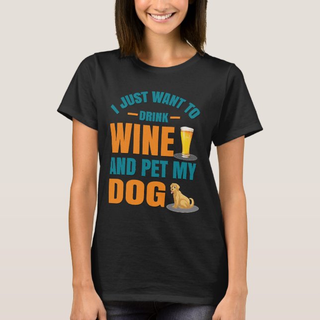Camiseta Solo Quiero Beber Vino Y Mascota Mi Perro Es Un (Anverso)