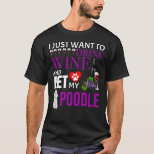 Camiseta Solo Quiero Beber Vino Y Mascota Mi Poodle