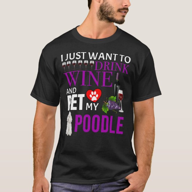 Camiseta Solo Quiero Beber Vino Y Mascota Mi Poodle (Anverso)
