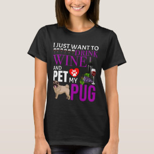 Camiseta Solo Quiero Beber Vino Y Mascota Mi Pug - Pug Cla