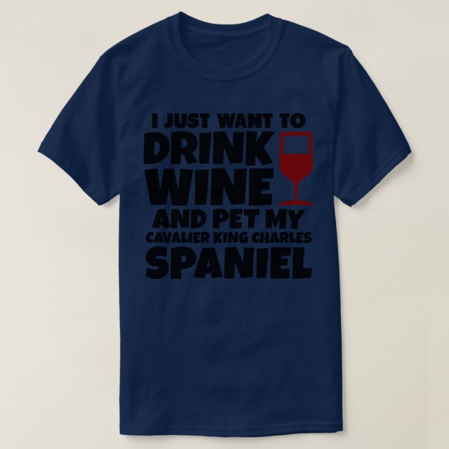Camiseta Solo quiero beber vino y mascota mi rey de caballe (Diseño del anverso)