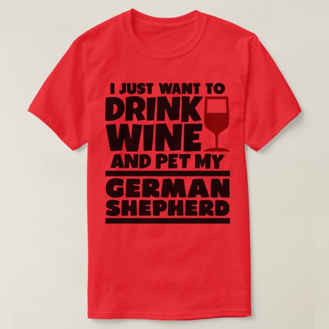 Camiseta Solo quiero beber vino y mascota mi shephe alemán (Diseño del anverso)