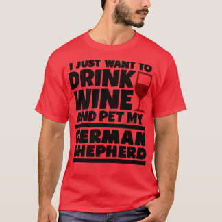 Camiseta Solo quiero beber vino y mascota mi shephe alemán