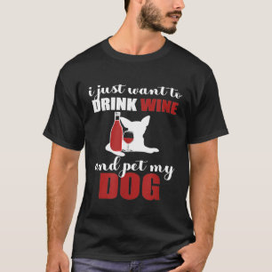 Camiseta Solo Quiero Beber Vino Y Mascota Un Perro Perro Y