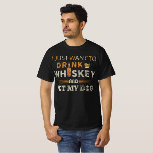 Camiseta Solo Quiero Beber Whisky Y Mascota A Mi Perro