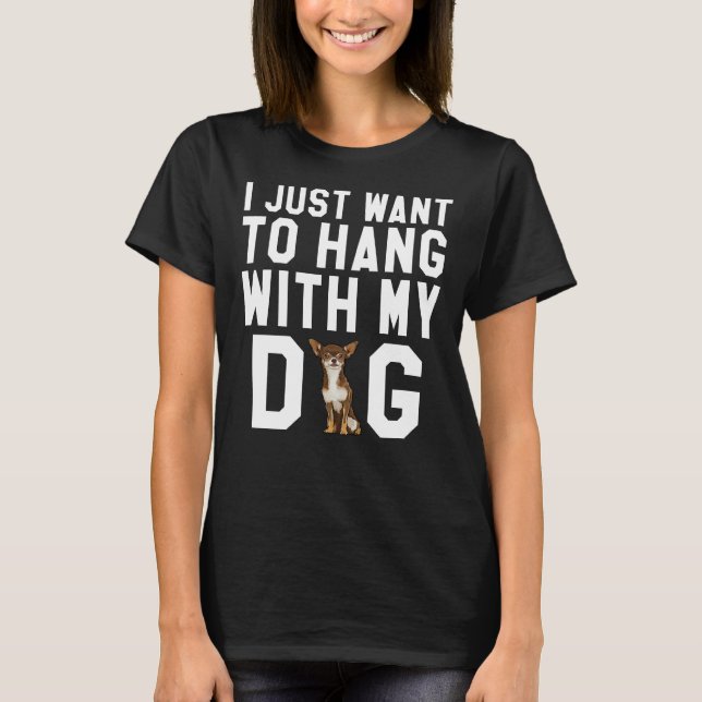 Camiseta Solo Quiero Colgar Con Mi Perro Chihuahua Marrón (Anverso)