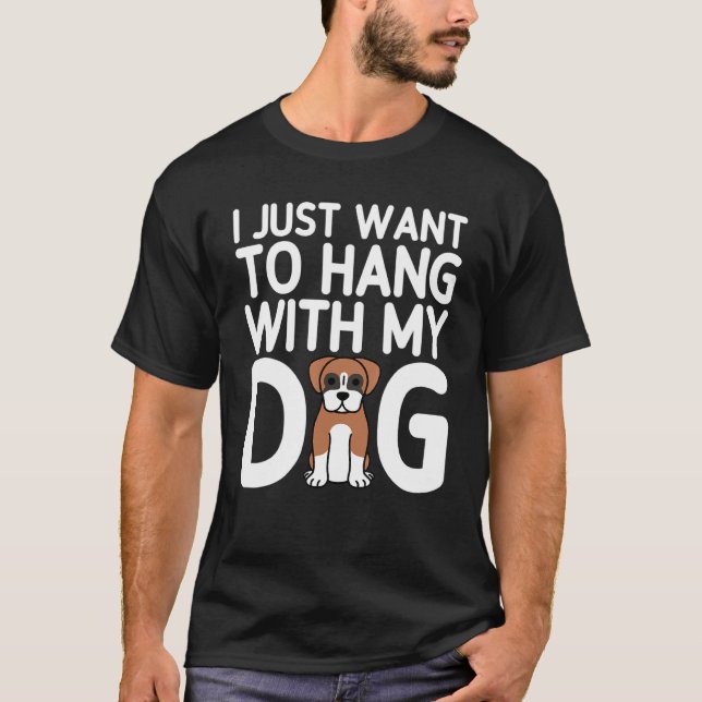 Camiseta Solo Quiero Colgar Con Mi Perro De Boxer (Anverso)