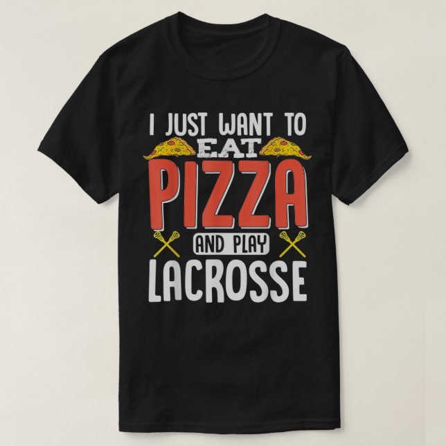 Camiseta Solo Quiero Comer Pizza Y Jugar A Lacrosse Gracios (Diseño del anverso)