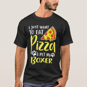 Camiseta Solo Quiero Comer Pizza Y Mi Boxer