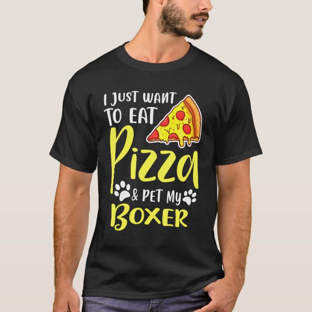 Camiseta Solo Quiero Comer Pizza Y Mi Boxer (Anverso)