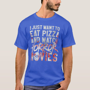 Camiseta Sólo Quiero Comer Pizza Y Ver Películas De Terror 