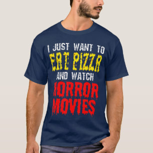 Camiseta Sólo Quiero Comer Pizza Y Ver Películas De Terror