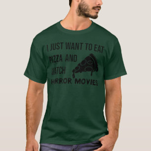 Camiseta Solo Quiero Comer Pizza Y Ver Películas De Terror