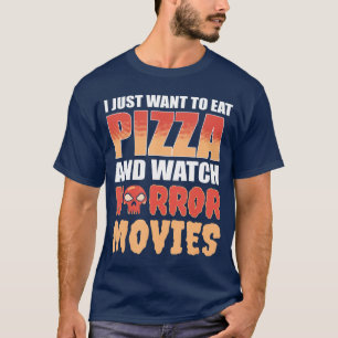 Camiseta Sólo Quiero Comer Pizza Y Ver Películas De Terror 