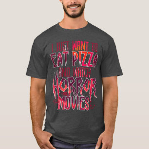 Camiseta Sólo Quiero Comer Pizza Y Ver Películas De Terror
