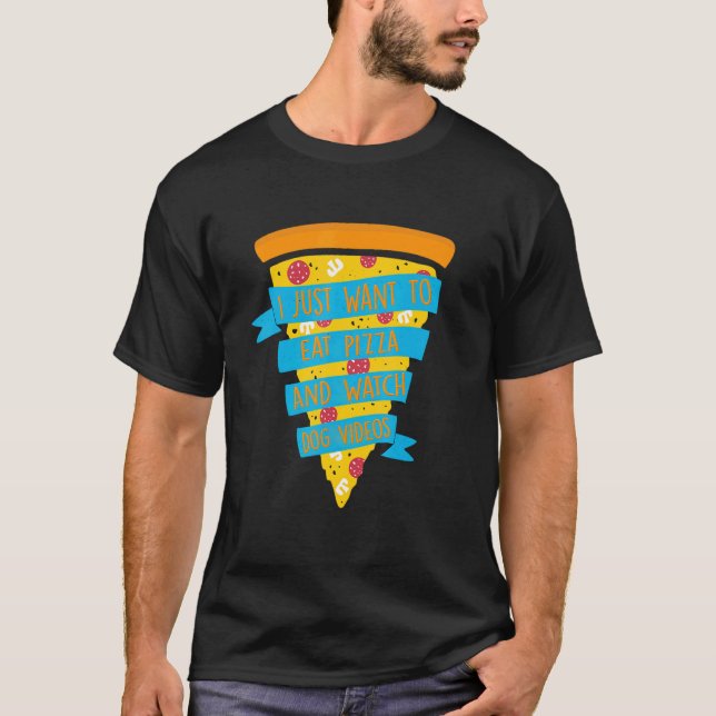 Camiseta Solo Quiero Comer Pizza Y Ver Videos De Perros (Anverso)