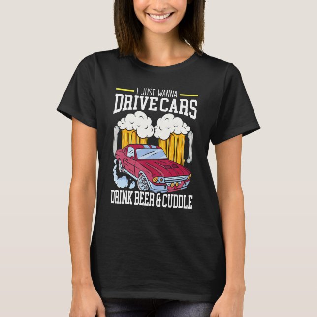 Camiseta Solo Quiero Conducir Los Coches Beber Cerveza Y Cu (Anverso)