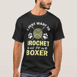 Camiseta Solo Quiero Crochet Y Mi Crocheter De Perro Boxer