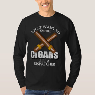 Camiseta Solo Quiero Fumar Cigarros Y Ser Un Dispatcher Di