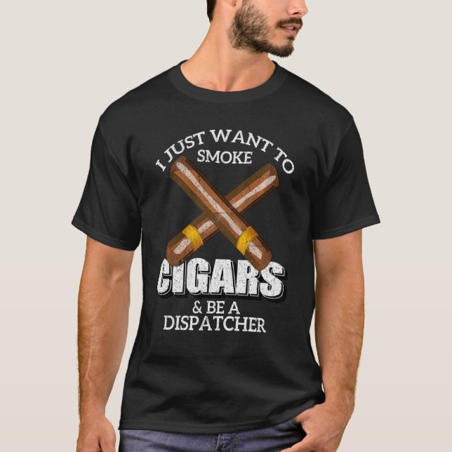 Camiseta Solo Quiero Fumar Cigarros Y Ser Un Dispatcher Di (Anverso)
