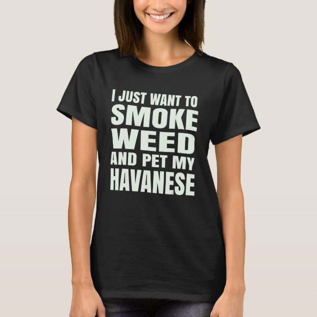 Camiseta Solo quiero fumar hierba y mascota mi Ston Havanes (Anverso)
