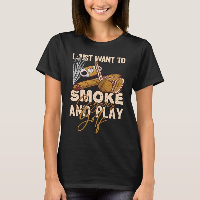 Camiseta Sólo quiero fumar puros y jugar golf (Anverso)