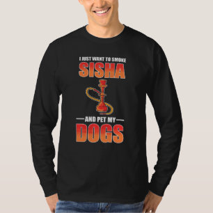 Camiseta Solo Quiero Fumar Shisha Y Mascota Mis Perros Shis