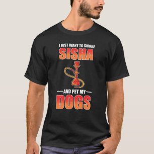 Camiseta Solo Quiero Fumar Shisha Y Mascota Mis Perros Shis