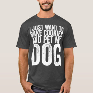 Camiseta Solo Quiero Hacer Cookies Y Mascota A Mi Perro