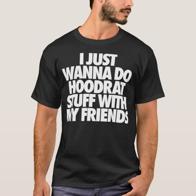 Camiseta Solo Quiero Hacer Cosas De Hoodrat Con Mis Amigos (Anverso)