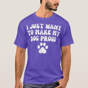 Camiseta solo quiero hacer que mi perro se sienta orgulloso