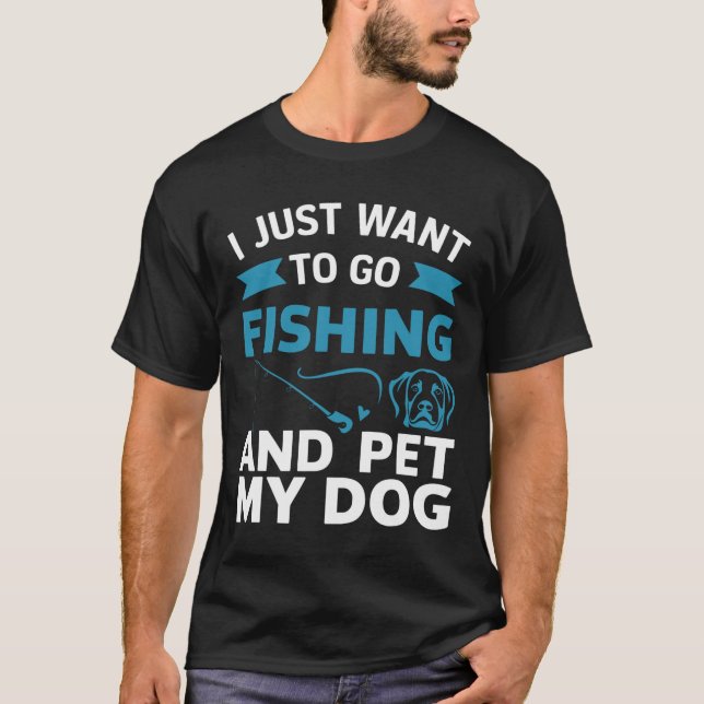 Camiseta Solo Quiero Ir A Pescar Y Mascota A Mi Perro (Anverso)