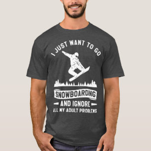 Camiseta Solo Quiero Ir A Snowboard E Ignorar Todo Mi P