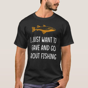Camiseta Sólo quiero irme e ir a pescar truchas