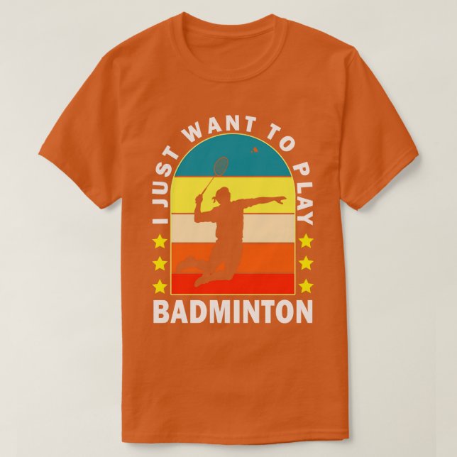 Camiseta Solo Quiero Jugar A Badminton (Diseño del anverso)