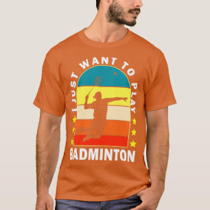 Camiseta Solo Quiero Jugar A Badminton