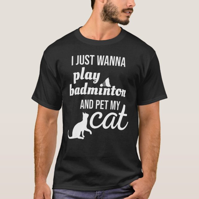 Camiseta Solo Quiero Jugar A Badminton Y A Mascota Mi Gato (Anverso)