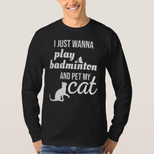 Camiseta Solo Quiero Jugar A Badminton Y A Mascota Mi Gato
