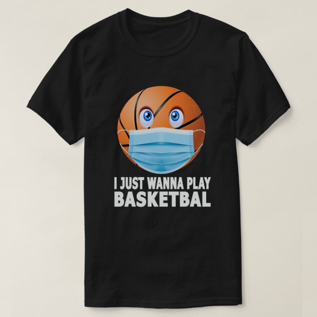 Camiseta Solo quiero jugar al baloncesto con una máscara de (Diseño del anverso)